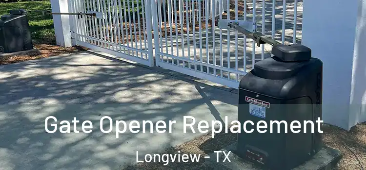 Gate Opener Replacement Longview - TX