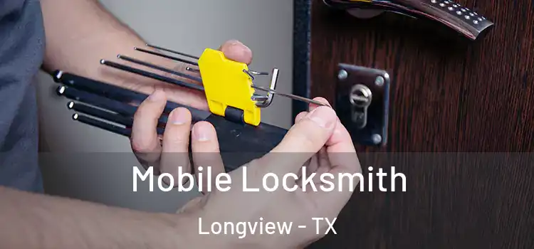  Mobile Locksmith Longview - TX