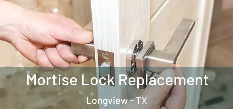 Mortise Lock Replacement Longview - TX