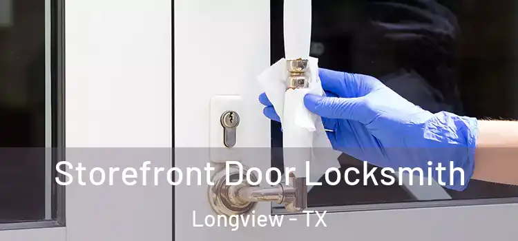 Storefront Door Locksmith Longview - TX